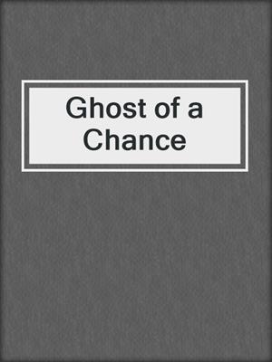 Ghost of a Chance