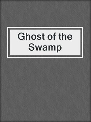 cover image of Ghost of the Swamp