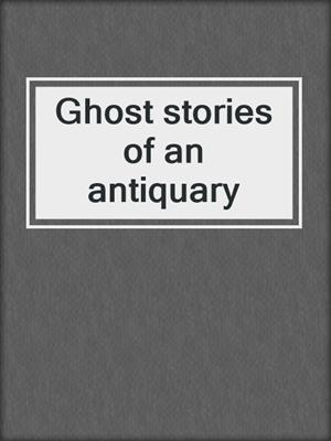 Ghost stories of an antiquary