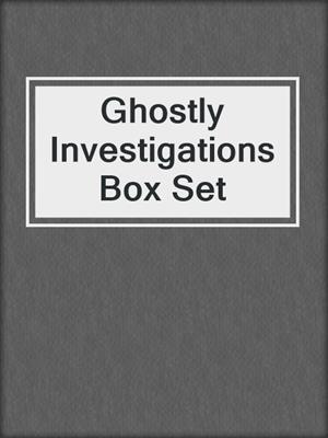 cover image of Ghostly Investigations Box Set