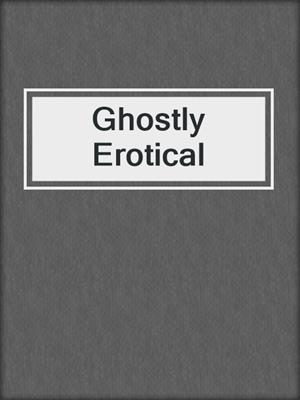 cover image of Ghostly Erotical