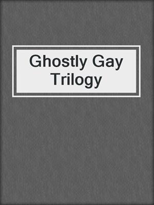 cover image of Ghostly Gay Trilogy