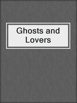 cover image of Ghosts and Lovers