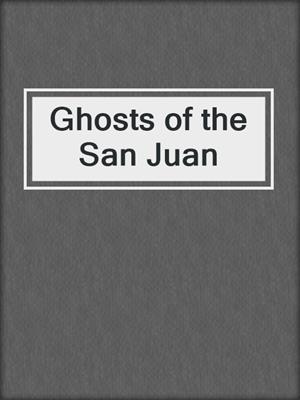 Ghosts of the San Juan