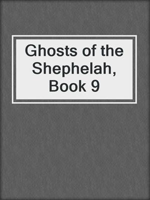 cover image of Ghosts of the Shephelah, Book 9