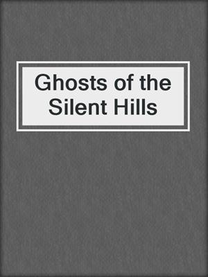 cover image of Ghosts of the Silent Hills