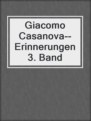 cover image of Giacomo Casanova--Erinnerungen 3. Band