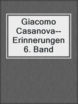 cover image of Giacomo Casanova--Erinnerungen 6. Band