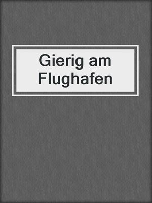 cover image of Gierig am Flughafen