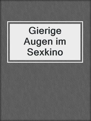 cover image of Gierige Augen im Sexkino
