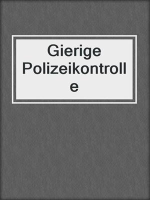 cover image of Gierige Polizeikontrolle
