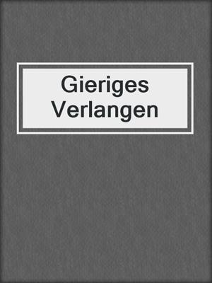 cover image of Gieriges Verlangen