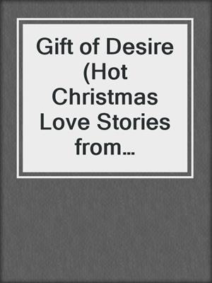 cover image of Gift of Desire (Hot Christmas Love Stories from Samantha Kane and Kate Pearce)