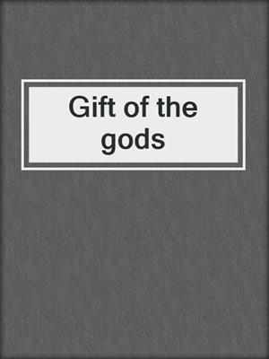 Gift of the gods