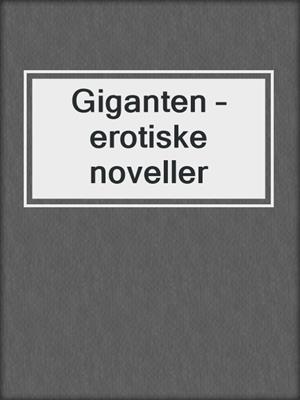 cover image of Giganten – erotiske noveller