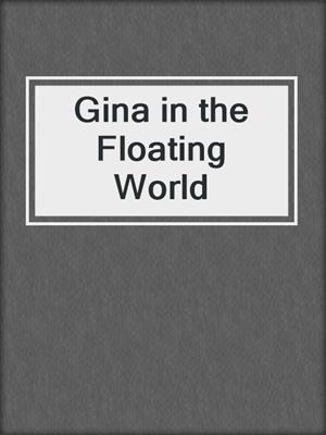 cover image of Gina in the Floating World