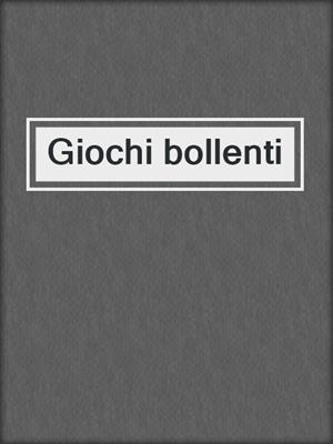 cover image of Giochi bollenti
