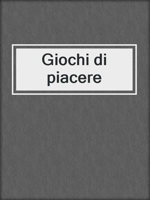cover image of Giochi di piacere