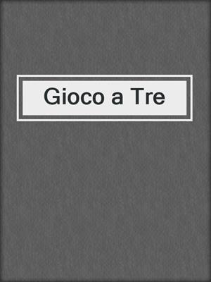 cover image of Gioco a Tre