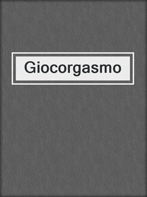 cover image of Giocorgasmo
