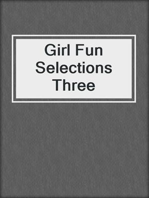 cover image of Girl Fun Selections Three