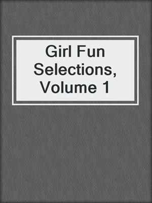 cover image of Girl Fun Selections, Volume 1