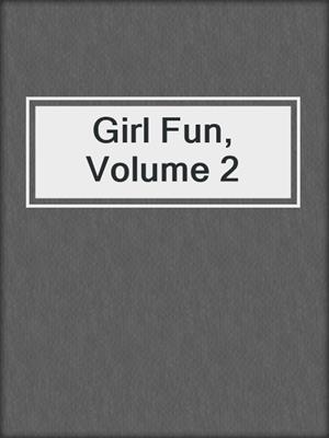 cover image of Girl Fun, Volume 2