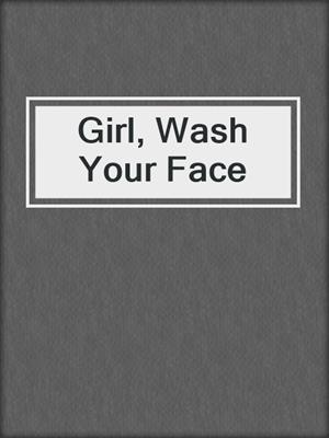 cover image of Girl, Wash Your Face