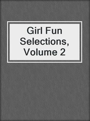 cover image of Girl Fun Selections, Volume 2