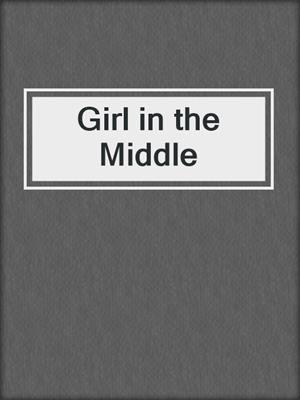 cover image of Girl in the Middle