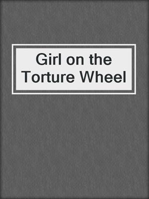 cover image of Girl on the Torture Wheel