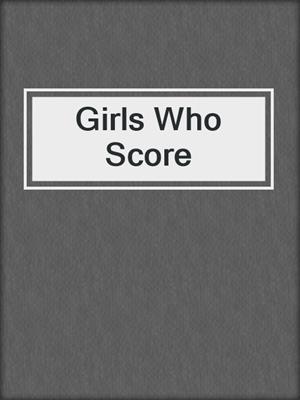 cover image of Girls Who Score