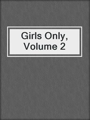 cover image of Girls Only, Volume 2