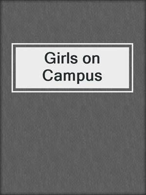 cover image of Girls on Campus