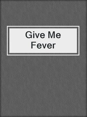 cover image of Give Me Fever