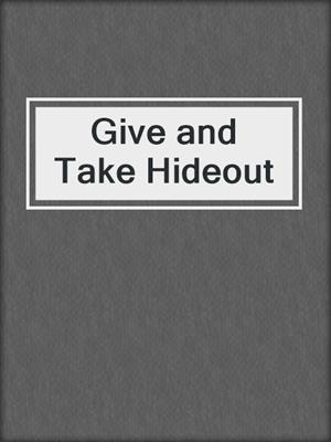 cover image of Give and Take Hideout