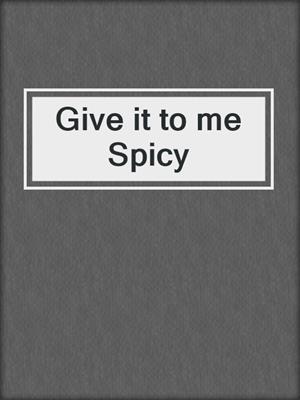 cover image of Give it to me Spicy