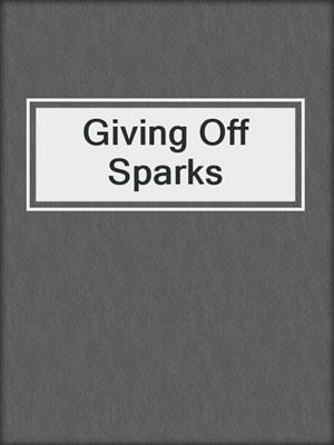 cover image of Giving Off Sparks