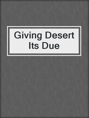 Giving Desert Its Due