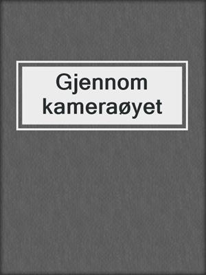 cover image of Gjennom kameraøyet