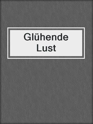 cover image of Glühende Lust