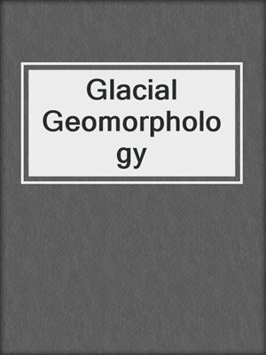 Glacial Geomorphology