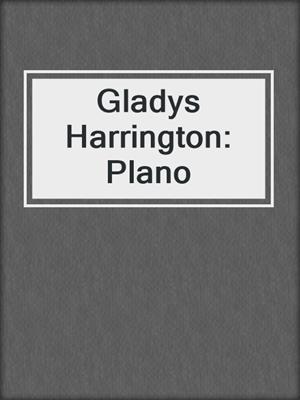 Gladys Harrington: Plano