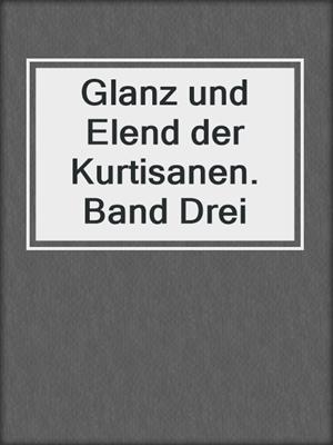 cover image of Glanz und Elend der Kurtisanen. Band Drei