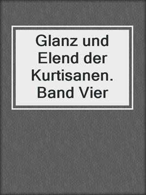 cover image of Glanz und Elend der Kurtisanen. Band Vier