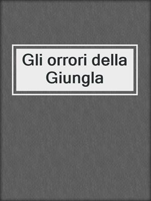 cover image of Gli orrori della Giungla