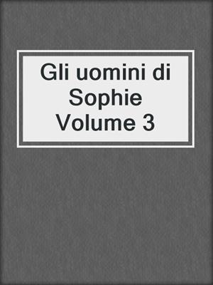 cover image of Gli uomini di Sophie Volume 3