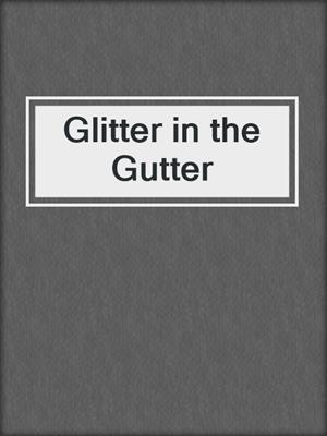 cover image of Glitter in the Gutter