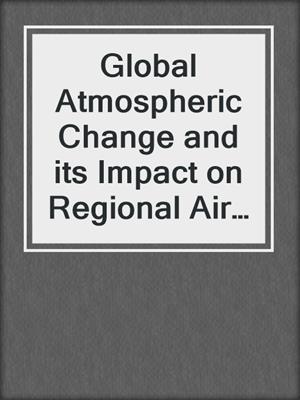 Global Atmospheric Change and its Impact on Regional Air Quality