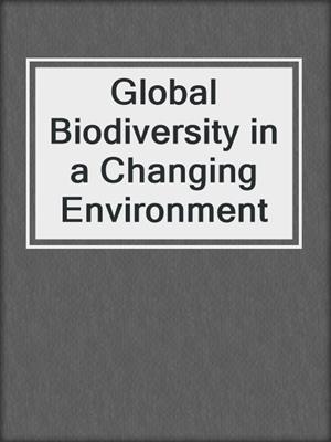 Global Biodiversity in a Changing Environment